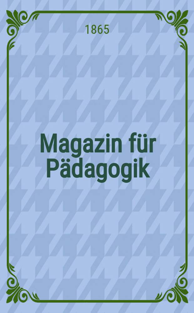 Magazin für Pädagogik : Katholische Zeitschrift für Volkserziehung und Volksunterricht. Jg. 13 (30), H. 4