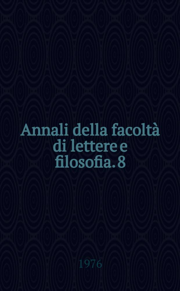 Annali della facoltà di lettere e filosofia. 8 : 1975