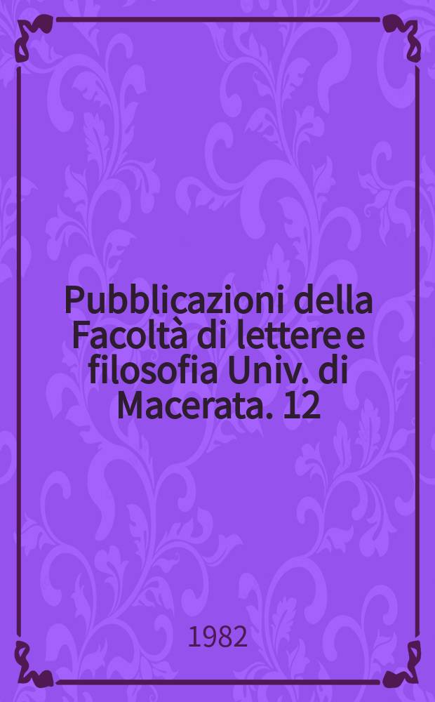 Pubblicazioni della Facoltà di lettere e filosofia Univ. di Macerata. 12 : Interpretazione e valori