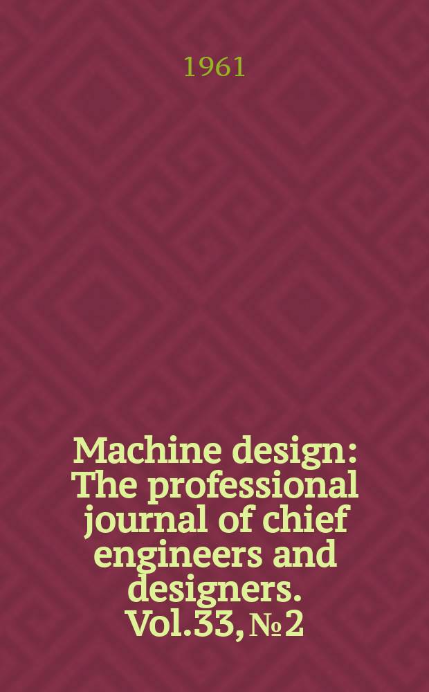 Machine design : The professional journal of chief engineers and designers. Vol.33, №2
