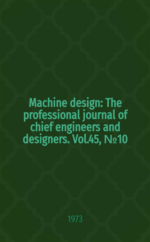 Machine design : The professional journal of chief engineers and designers. [Vol.45], № 10 : (1973/1974. Electric controls reference issue)
