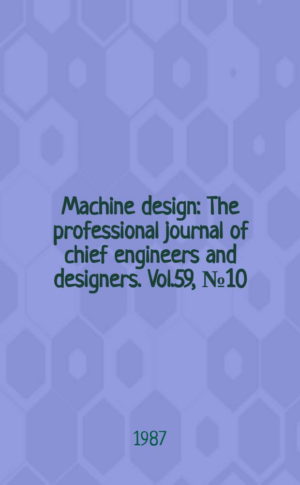 Machine design : The professional journal of chief engineers and designers. Vol.59, №10