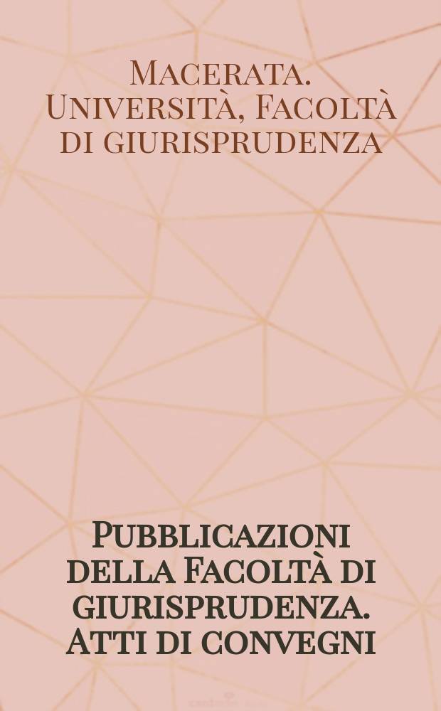 Pubblicazioni della Facoltà di giurisprudenza. Atti di convegni