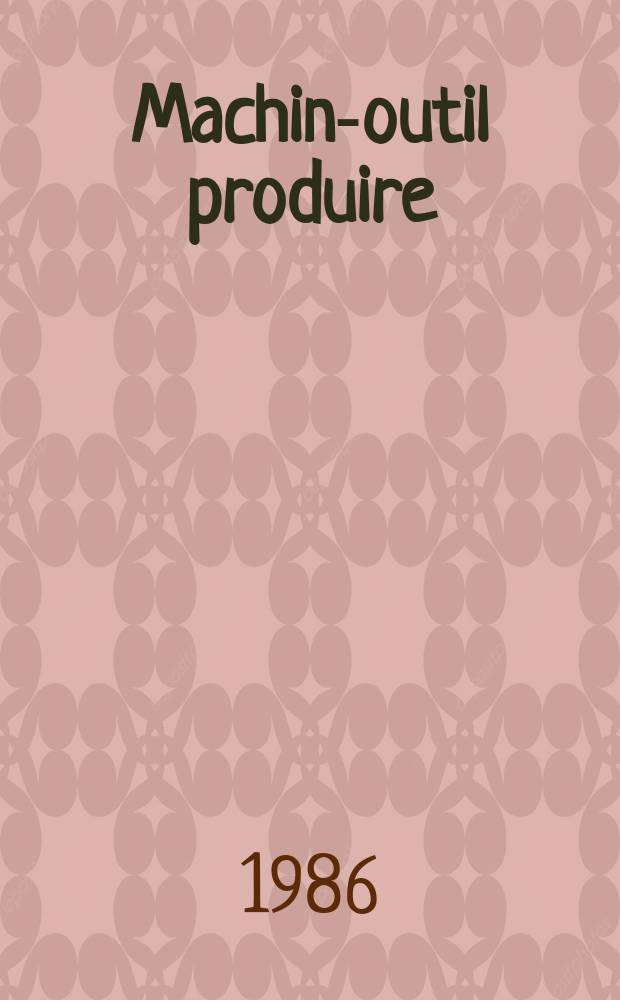 Machine- outil produire : Rev. de la machine- outil et de la production automatis&eacute;e. 1986, №17