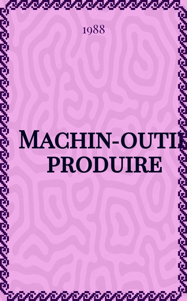 Machine- outil produire : Rev. de la machine- outil et de la production automatis&eacute;e. 1988, №36