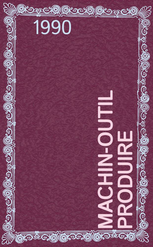 Machine- outil produire : Rev. de la machine- outil et de la production automatis&eacute;e. 1990, №53