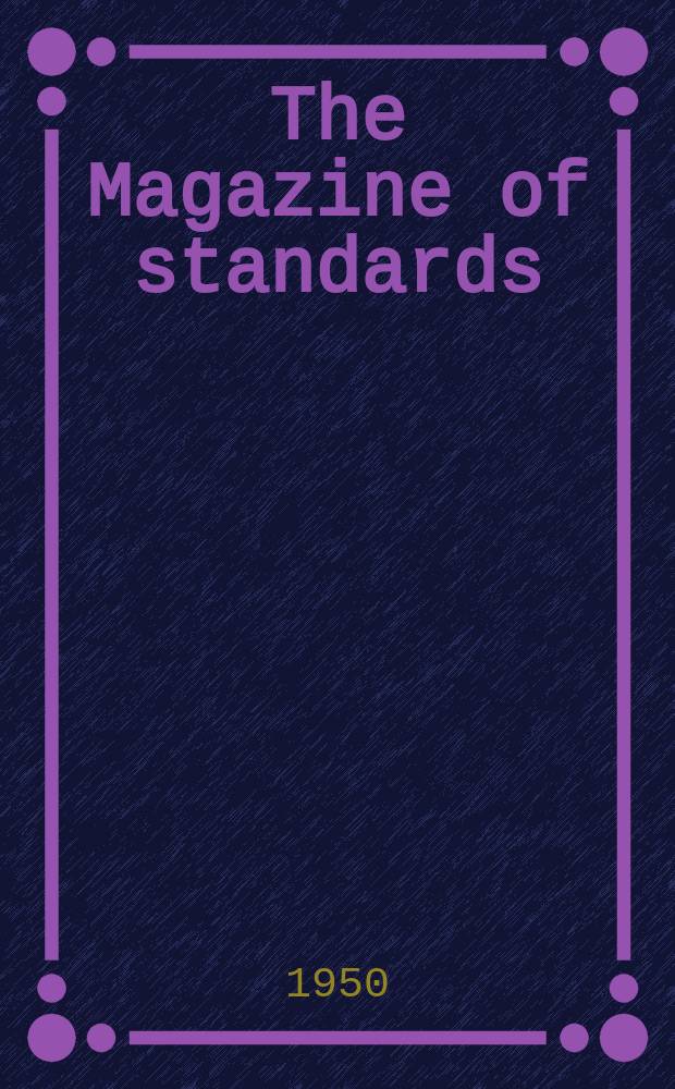 The Magazine of standards : Formerly standardization Publ. monthly by American standards association inc. Vol.21, №7