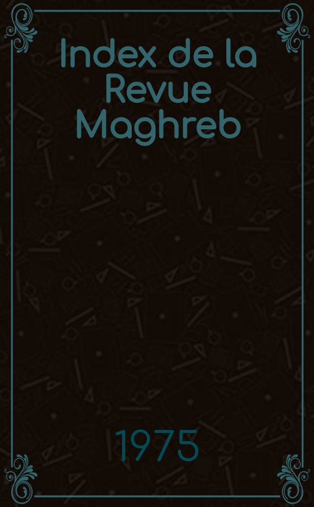 Index de la Revue Maghreb : N 55 à 74. Jan. 1973 - Déc. 1976