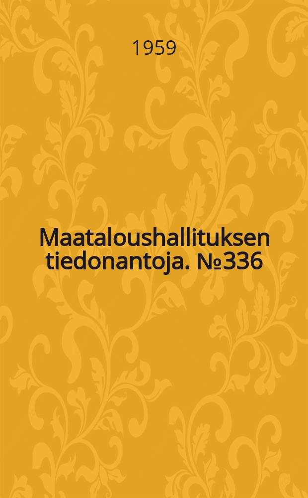 Maataloushallituksen tiedonantoja. №336 : Lainapääoman käytöstä Suomen maatilatalouden rahoituksessa