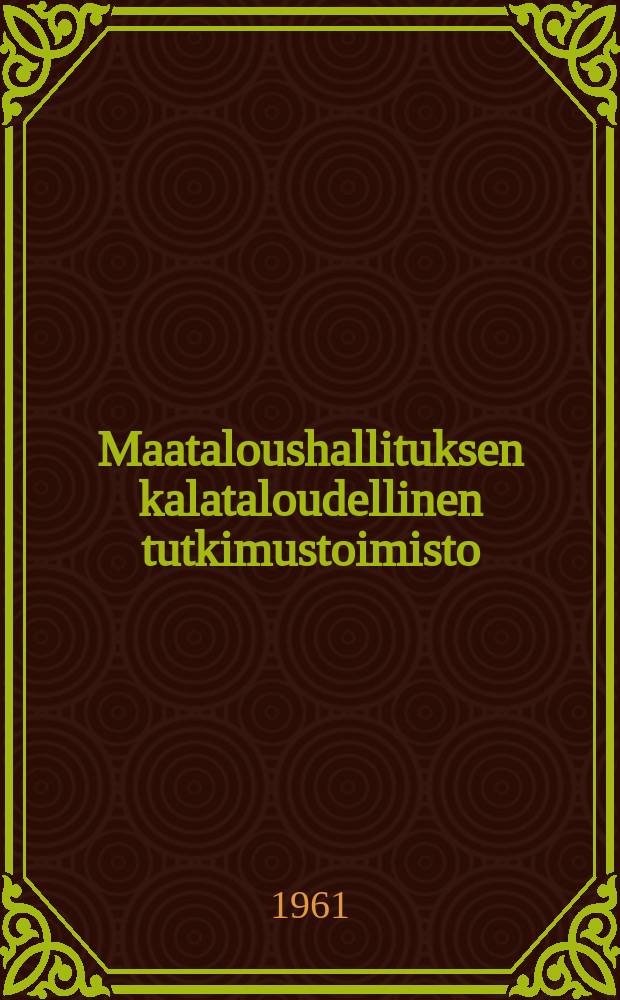 Maataloushallituksen kalataloudellinen tutkimustoimisto : Monistettuja julkaisuja
