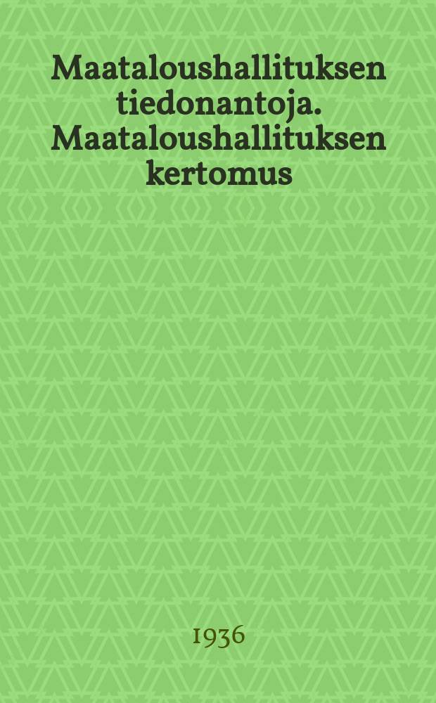 Maataloushallituksen tiedonantoja. Maataloushallituksen kertomus