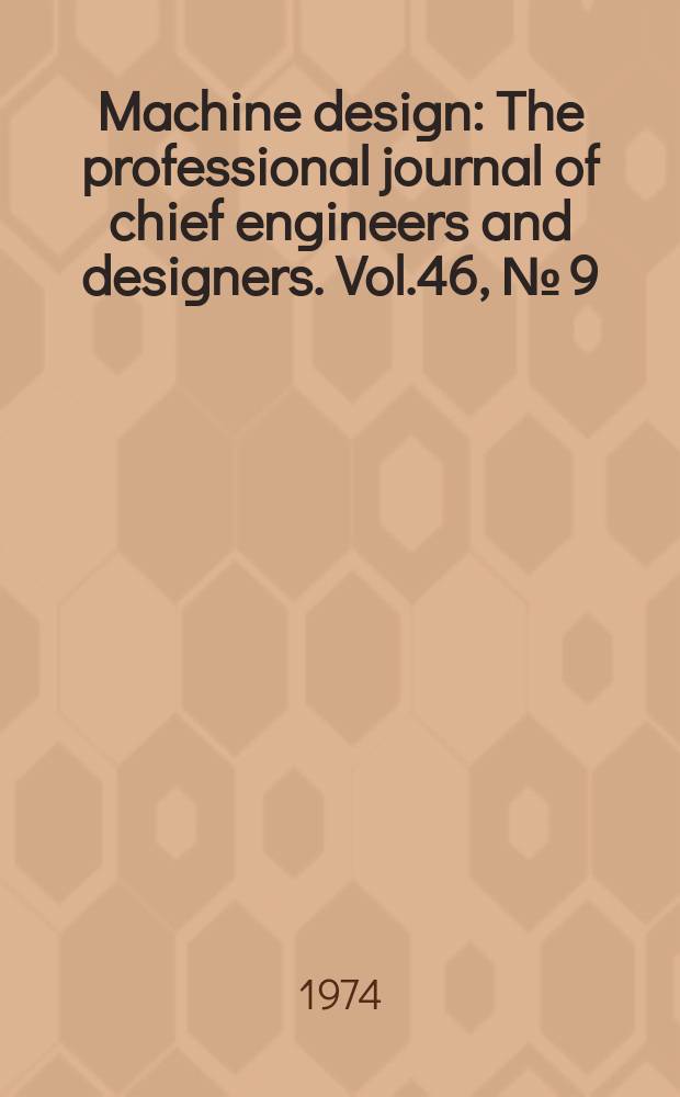 Machine design : The professional journal of chief engineers and designers. Vol.46, №[9] : (Electric motors reference issue)