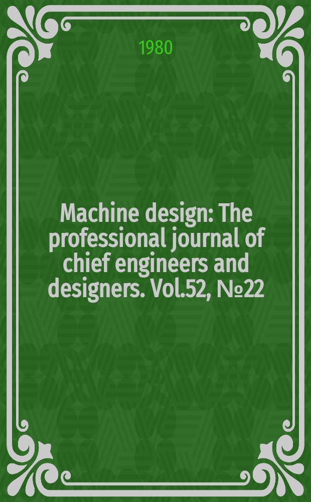 Machine design : The professional journal of chief engineers and designers. Vol.52, №22