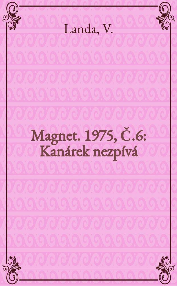Magnet. 1975, [Č.6] : Kanárek nezpívá
