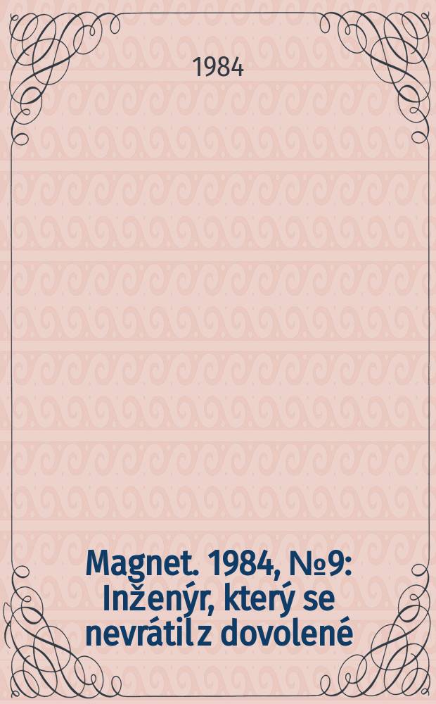 Magnet. 1984, №9 : Inženýr , který se nevrátil z dovolené
