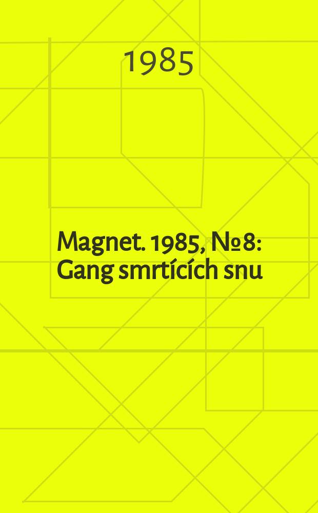 Magnet. 1985, №8 : Gang smrt&iacute;c&iacute;ch snu
