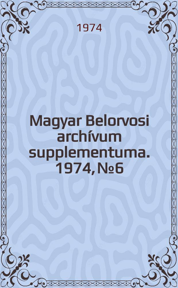 Magyar Belorvosi arch&iacute;vum supplementuma. 1974, №6 : Gy&oacute;gyszerec kezel&eacute;s &uacute;j ir&aacute;nyai