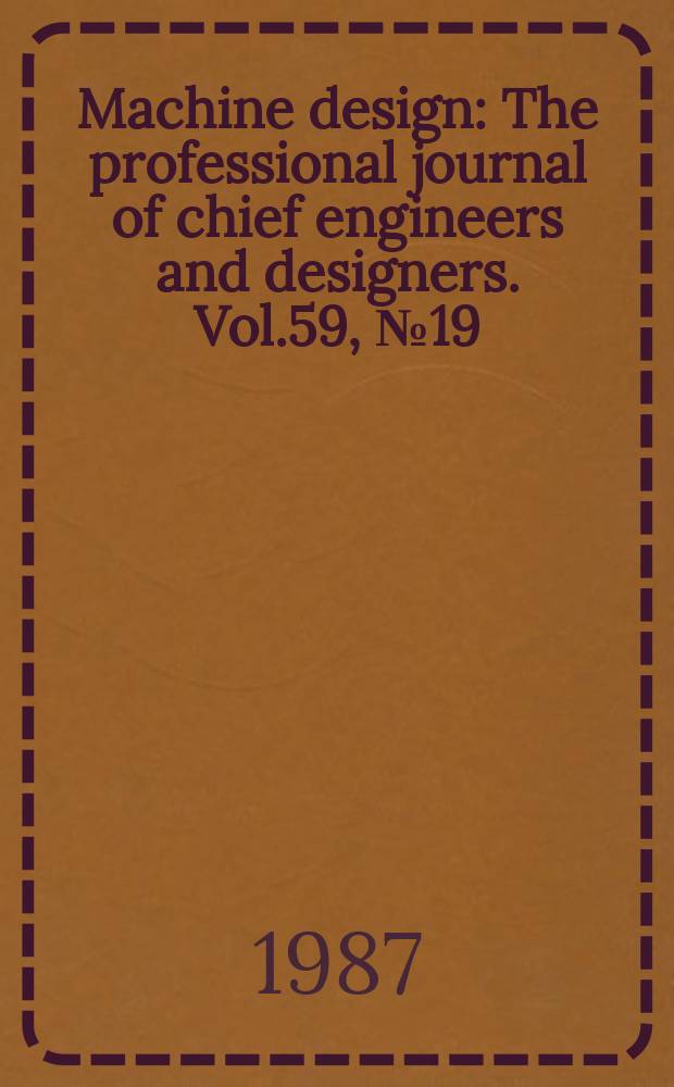 Machine design : The professional journal of chief engineers and designers. Vol.59, №19