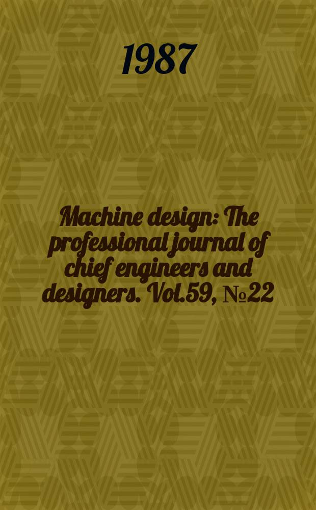 Machine design : The professional journal of chief engineers and designers. Vol.59, №22