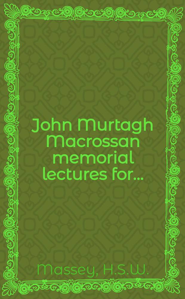 John Murtagh Macrossan memorial lectures for.. : The atom and its nucleus