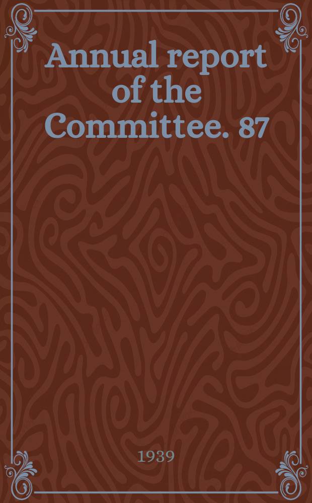 Annual report of the Committee. 87 : 1938/1939