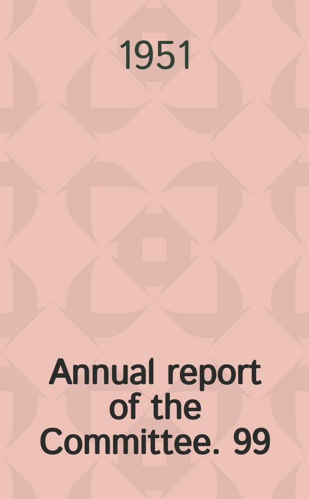 Annual report of the Committee. 99 : 1950/1951