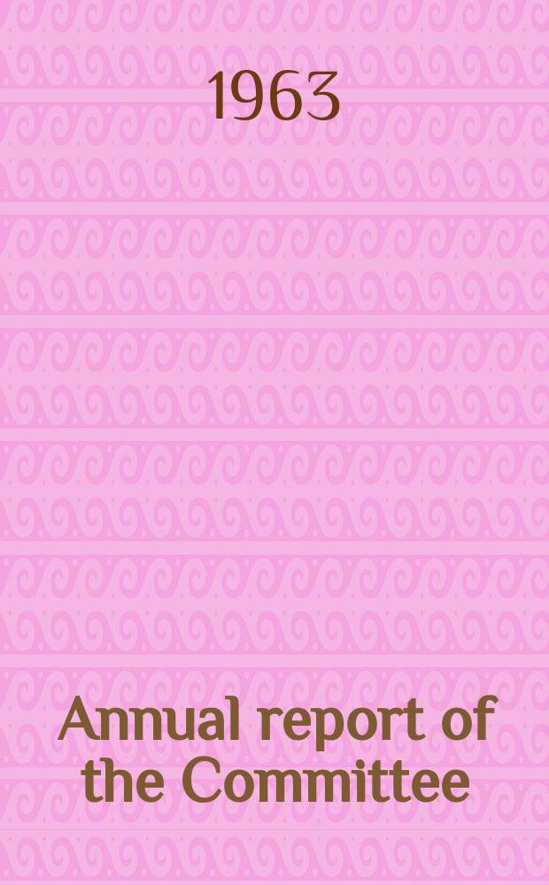 Annual report of the Committee : 1962/1963