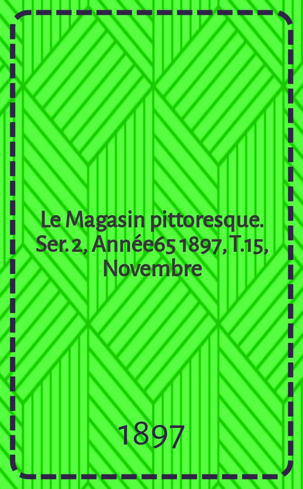 Le Magasin pittoresque. Ser. 2, Année65 1897, T.15, Novembre