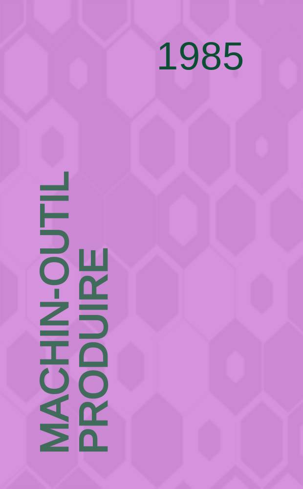Machine- outil produire : Rev. de la machine- outil et de la production automatisée. 1985, №2