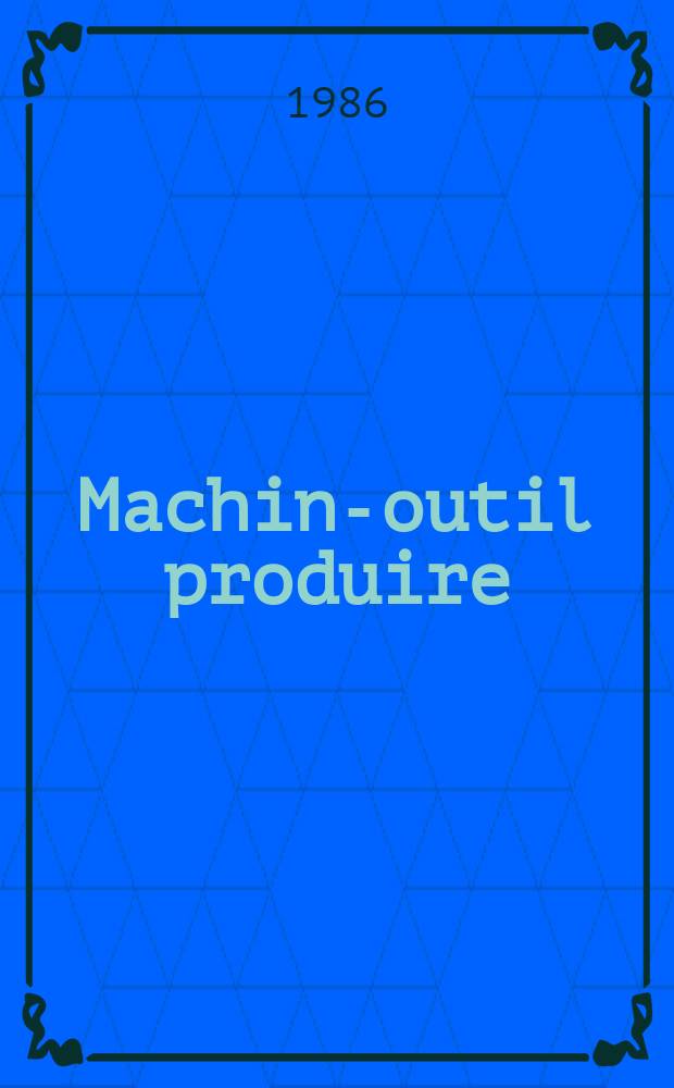 Machine- outil produire : Rev. de la machine- outil et de la production automatisée. 1986, №14
