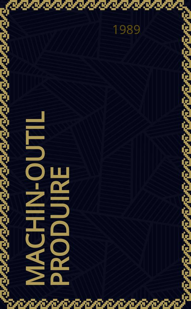 Machine- outil produire : Rev. de la machine- outil et de la production automatisée. 1989, №48