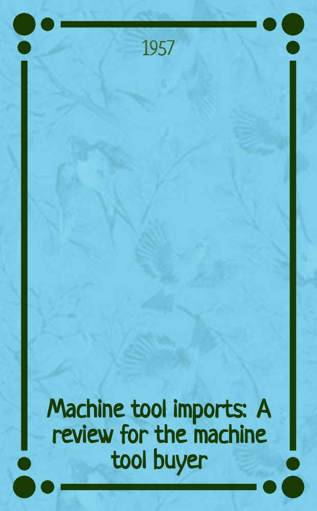 Machine tool imports : A review for the machine tool buyer