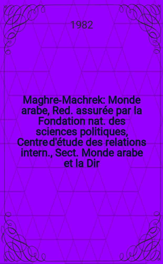 Maghreb- Machrek : Monde arabe, Red. assurée par la Fondation nat. des sciences politiques, Centre d'étude des relations intern. , Sect. Monde arabe et la Dir. de la documentation. 1982, №96 : (L'exposition urbaine au Maghreb)