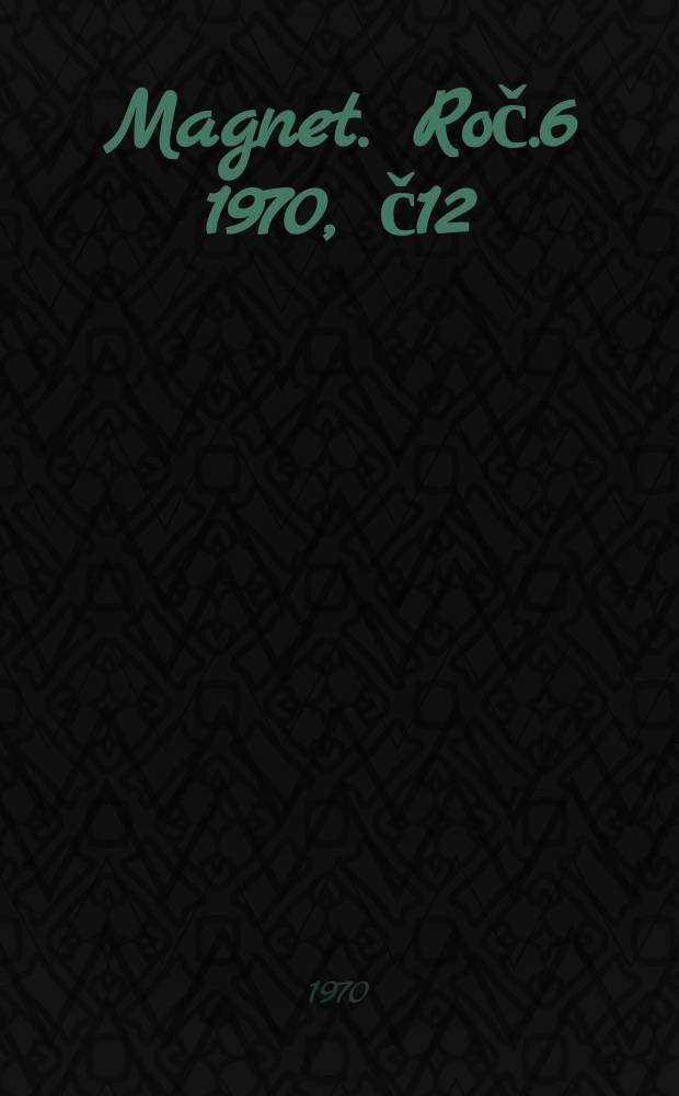 Magnet. Roč.6 1970, č12 : Nikdo nesmi přežit