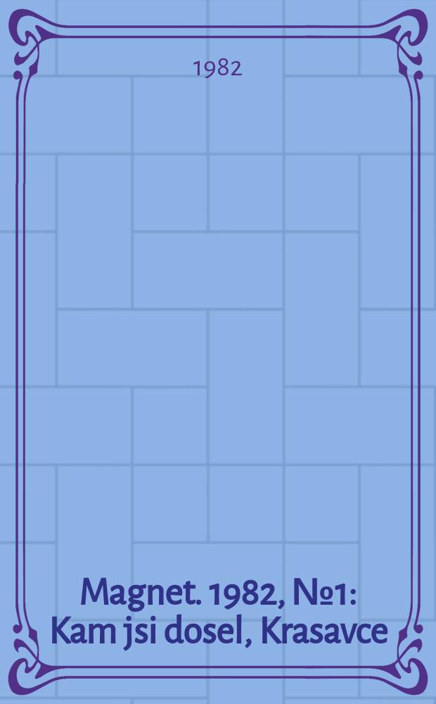 Magnet. 1982, №1 : Kam jsi dosel, Krasavce