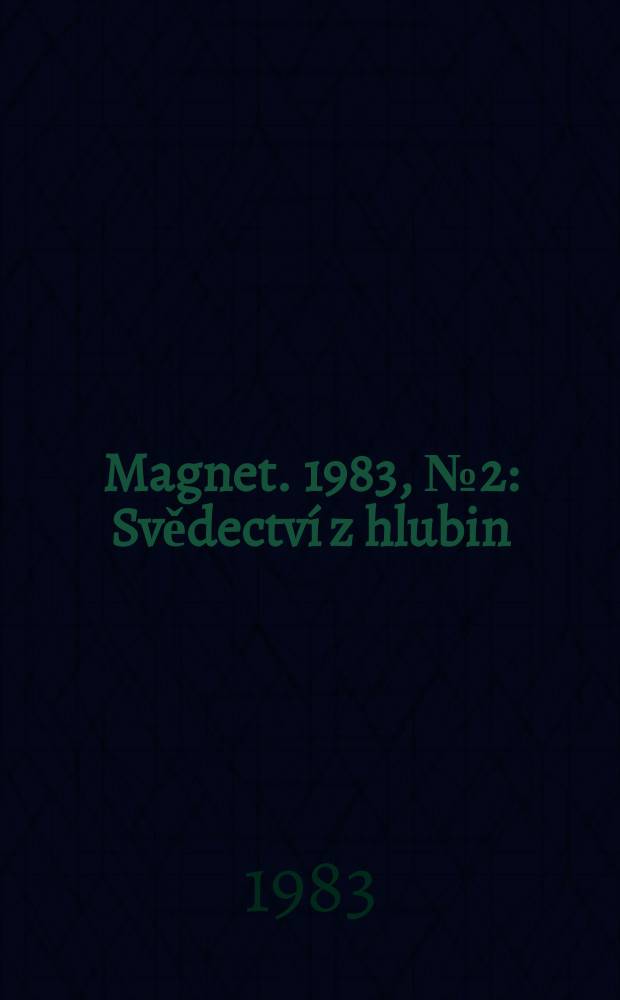 Magnet. 1983, №2 : Svědectví z hlubin
