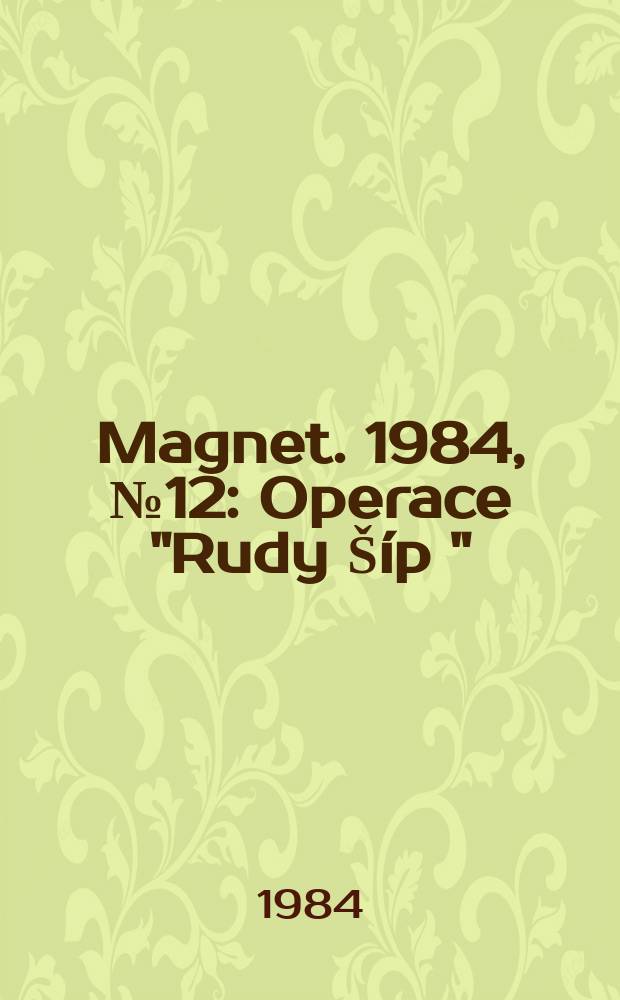 Magnet. 1984, №12 : Operace "Rudy Šíp "