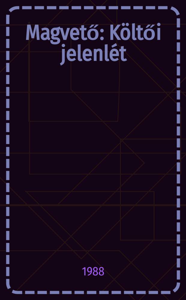 Magvető : K&ouml;ltői jelenl&eacute;t : H&iacute;rad&aacute;s az &eacute;v l&iacute;r&aacute;j&aacute;r&oacute;l