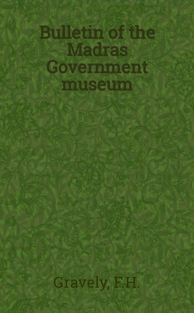 Bulletin of the Madras Government museum : Ed. by the superintendent N. S. - General section. Vol.1, P.2 : Catalogue of the South Indian Hindu metal images in the Madras government museum