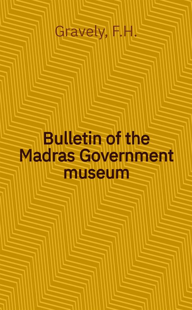 Bulletin of the Madras Government museum : Ed. by the superintendent N. S. - General section. Vol.3, P.1 : The three main stules of temple architecture recognized by the Silpa- Sastvas