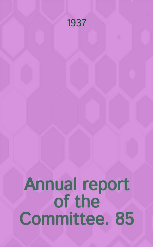 Annual report of the Committee. 85 : 1936/1937