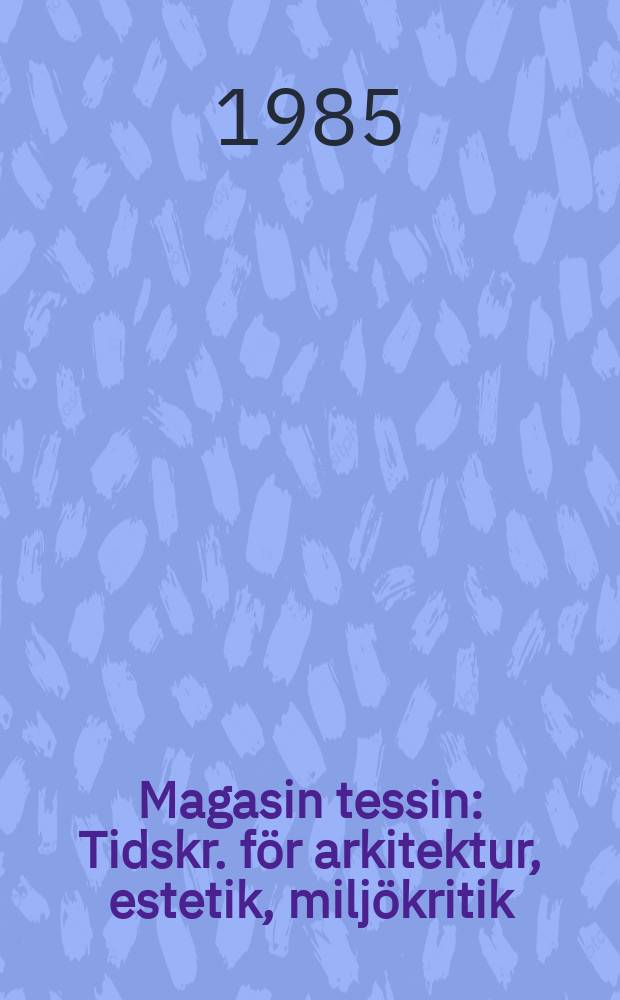 Magasin tessin : Tidskr. för arkitektur, estetik, miljökritik