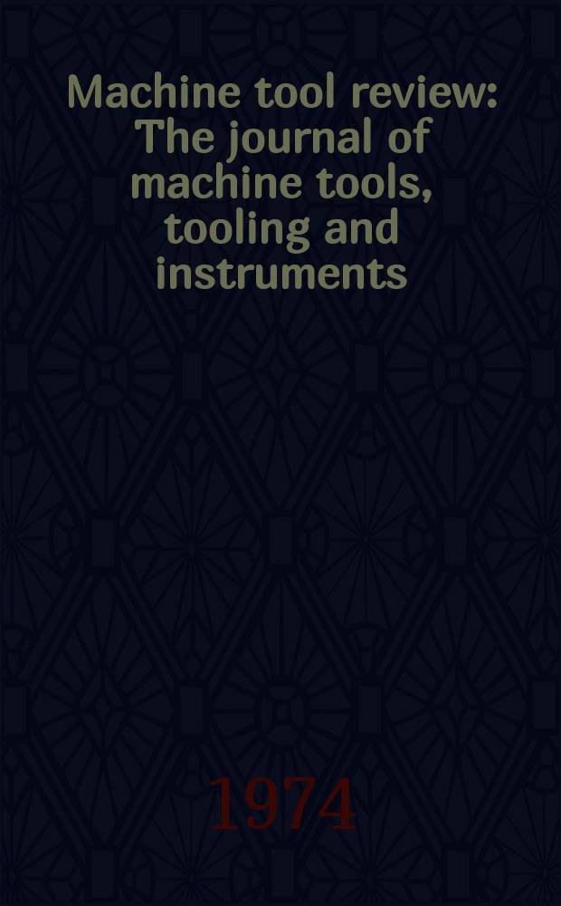 Machine tool review : The journal of machine tools, tooling and instruments