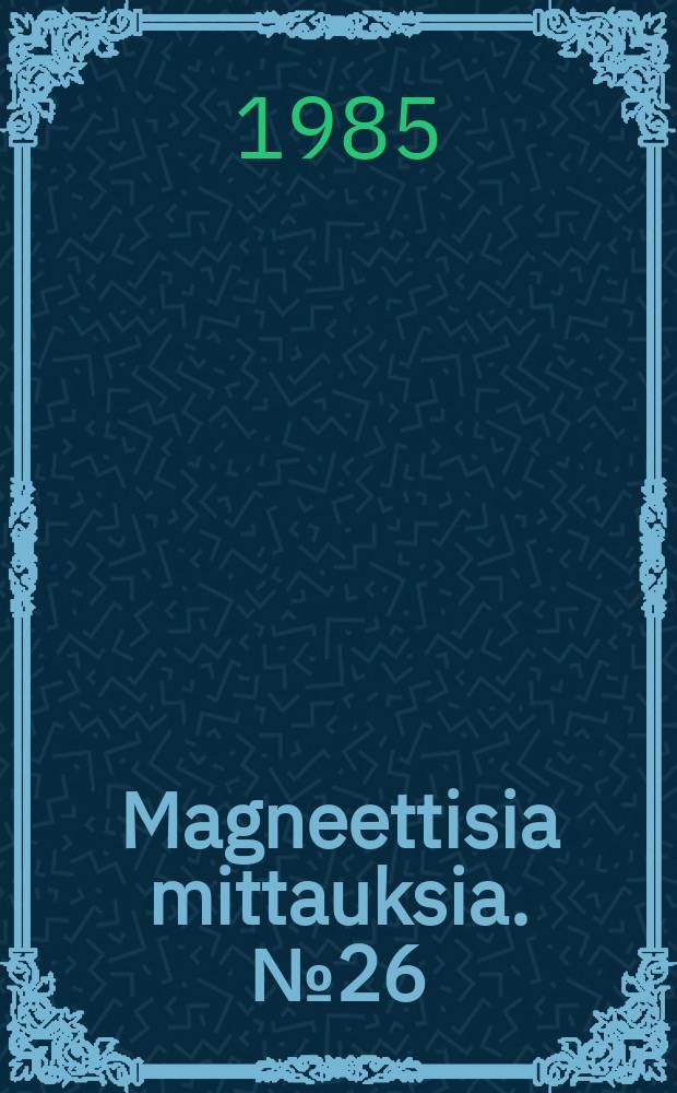 Magneettisia mittauksia. №26 : 1984