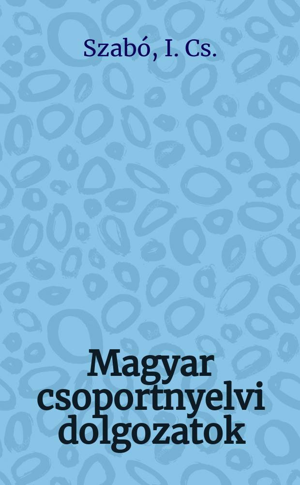 Magyar csoportnyelvi dolgozatok : Kiad az ELTE , Magy nyelvtörteneti es nyelvjarasi tanszéke valamint az MTA nyelvtudomanyi int. 31 : Nyelvjárástörténet szövegek