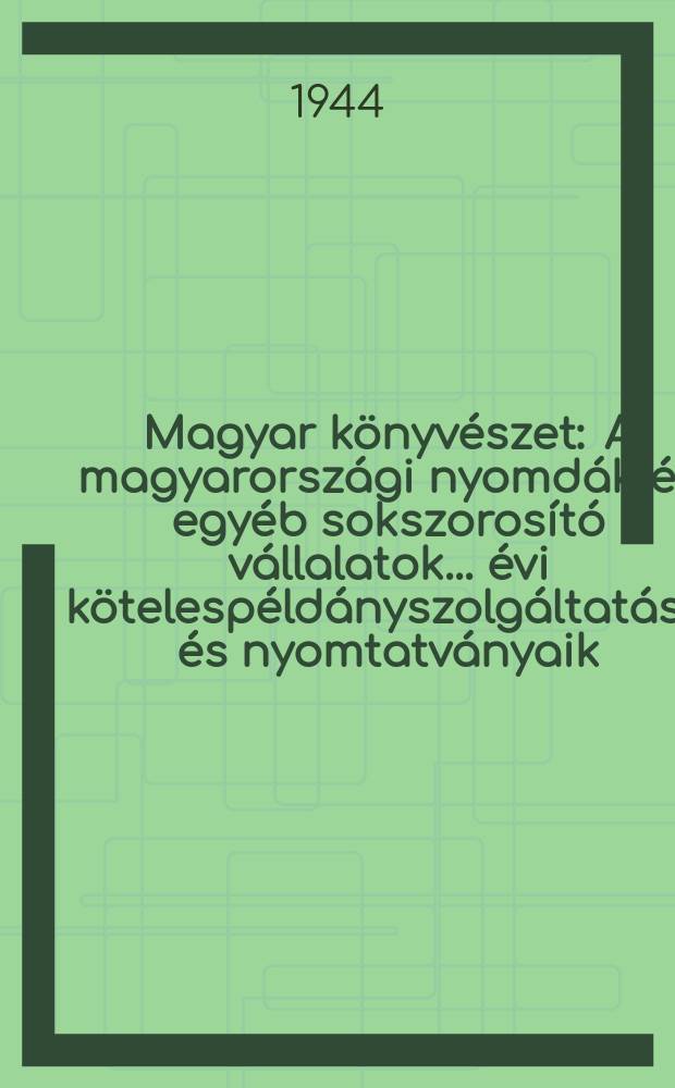 Magyar könyvészet : A magyarországi nyomdák és egyéb sokszorosító vállalatok ... évi kötelespéldányszolgáltatása és nyomtatványaik (könyvek, hírlapok , folyóiratot) címjegyzéke. 6 : 1941