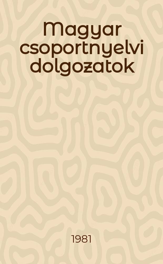 Magyar csoportnyelvi dolgozatok : Kiad az ELTE , Magy nyelvtörteneti es nyelvjarasi tanszéke valamint az MTA nyelvtudomanyi int. 9 : Regionális köznyelvi szövegek Orosházából