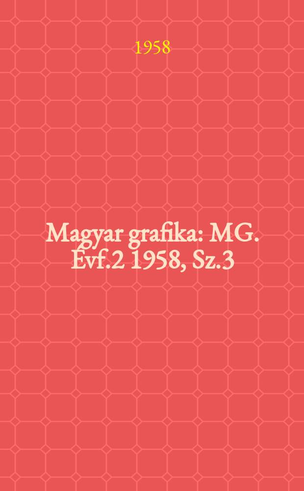 Magyar grafika : MG. Évf.2 1958, Sz.3
