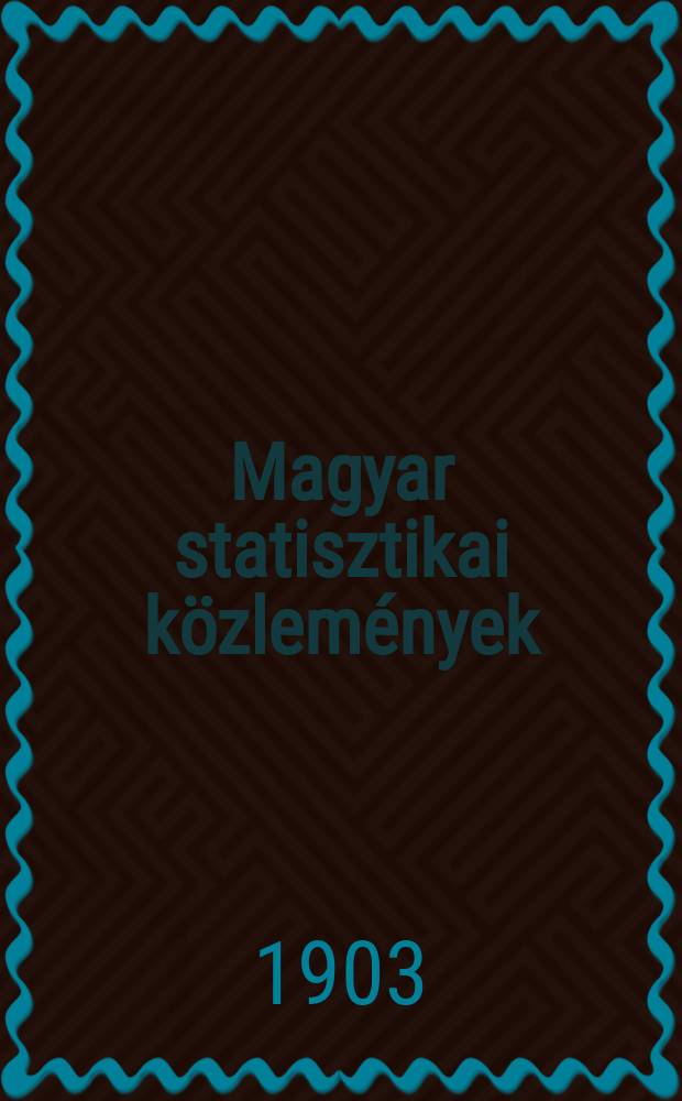 Magyar statisztikai k&ouml;zlem&eacute;nyek : A kereskedelem&uuml;gyi Mag. kir, min. rendelet&eacute;ből szerk. &eacute;s kiad a Mag. kir. k&ouml;zponti statiszt. hivatal. A Magyar korona orsz&aacute;gainak &eacute;vi