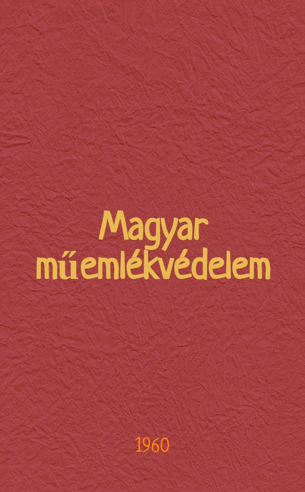 Magyar műemlékvédelem : Az orsz. műemlékvédelmi hiv. évk. 1
